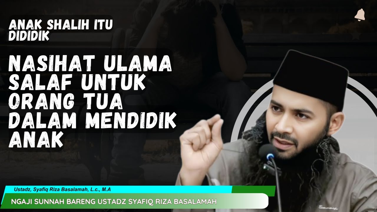 Petuah Ulama Salaf dalam Mendidik Anak | Nasihat Emas Parenting Islami Penuh Hikmah ~ Ustadz Syafiq
