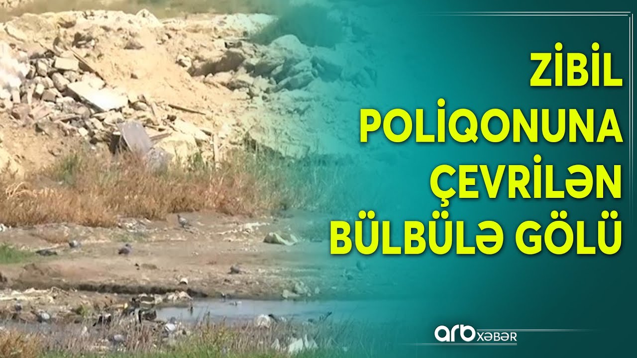 Bülbülə gölü baxımsız vəziyyətdədir - Sakinlər nə deyir?  - Təfərrüatlar