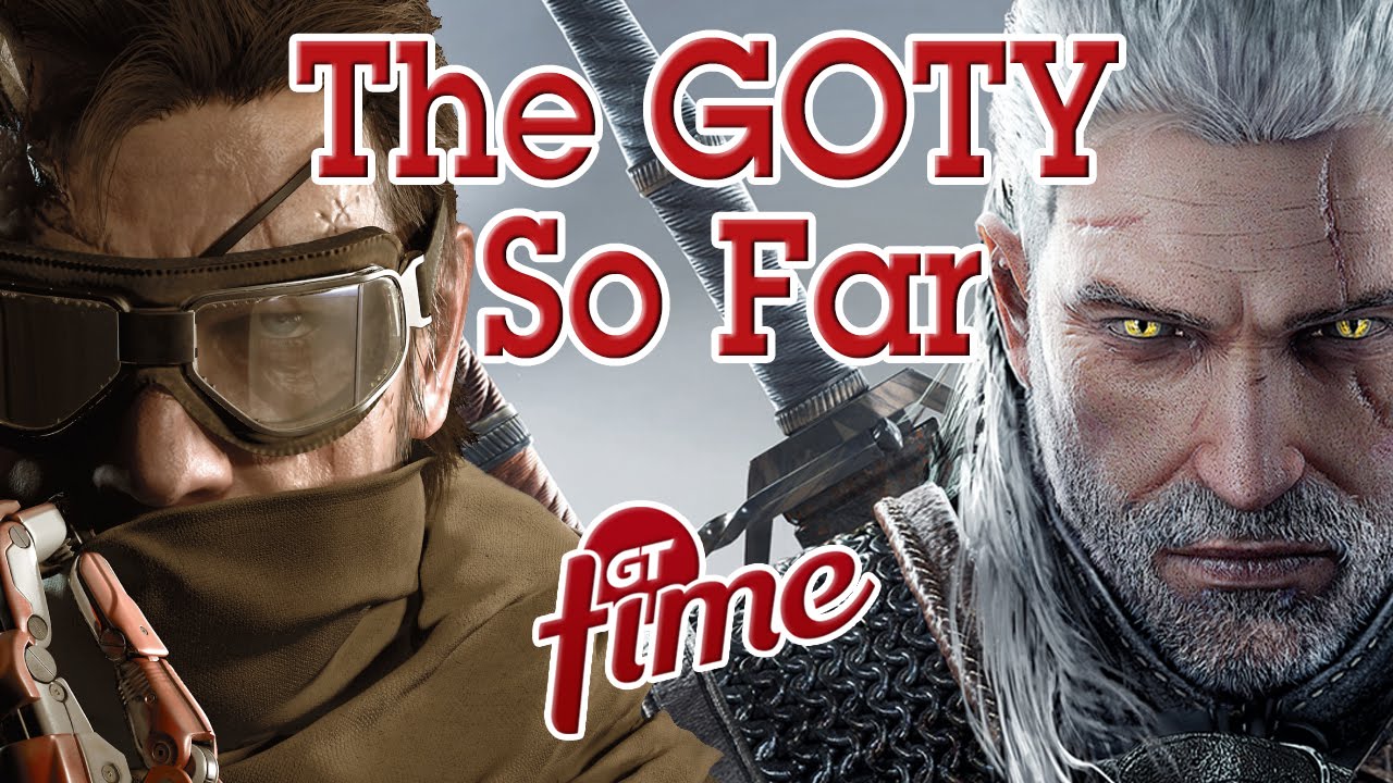 The GOTY So Far - GT Time Episode 75 (Sep 10 2015)