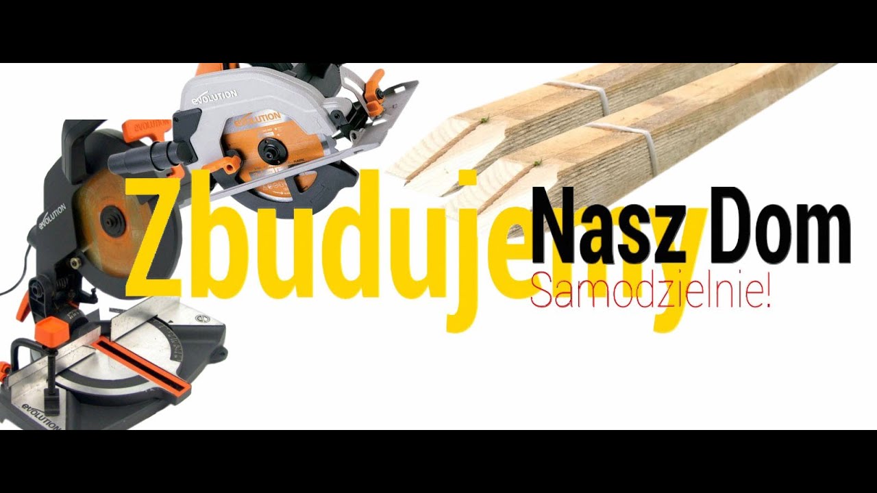 Zbudujemy nasz dom, Elementy szalunku, paliki, ukośnica evolution, pilarka evolution, bez kredytu.
