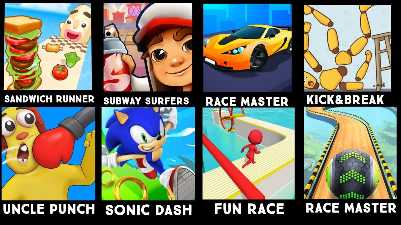 SANDWICH RUNNER,SUBWAY SURFRES,RACE MASTER,KICK&BREAK,UNCLE PUNCH,SONIC DASH,FUN RACE,RACE MASTER
