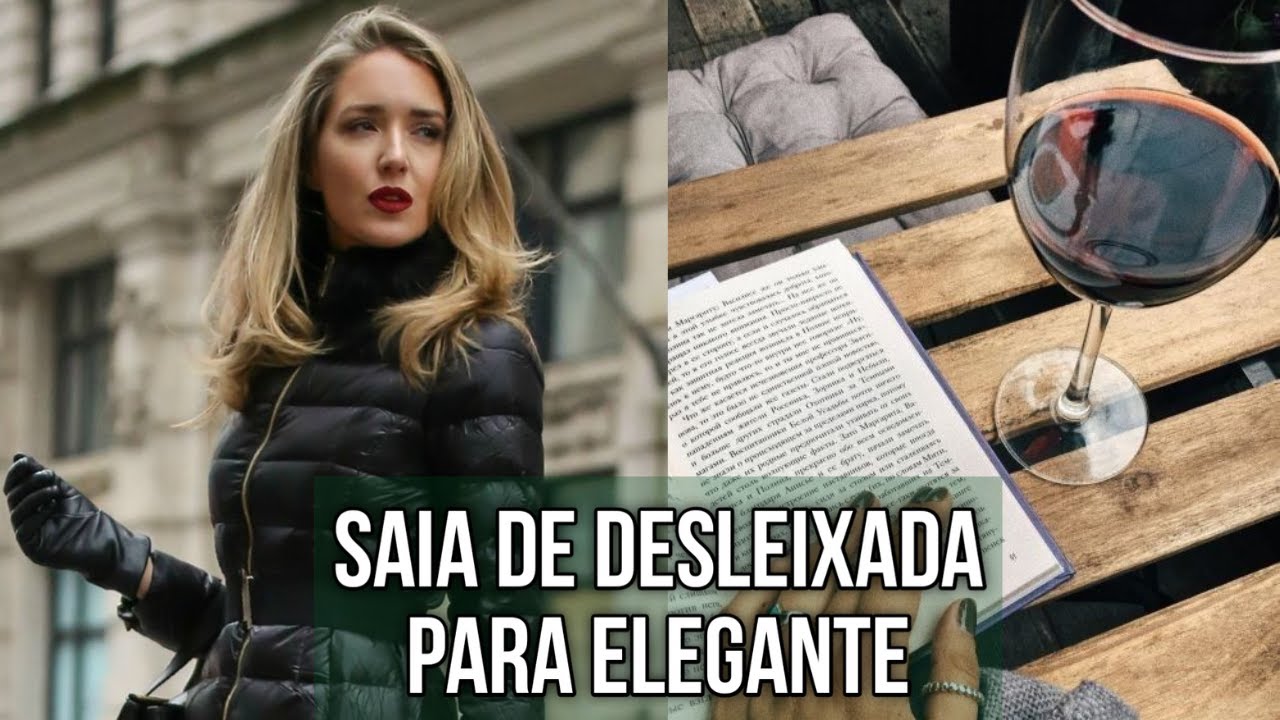 Sua Aparência Desalinhada Está Atrapalhando Sua Elegância! | Como Ir De Desleixada Para Classuda