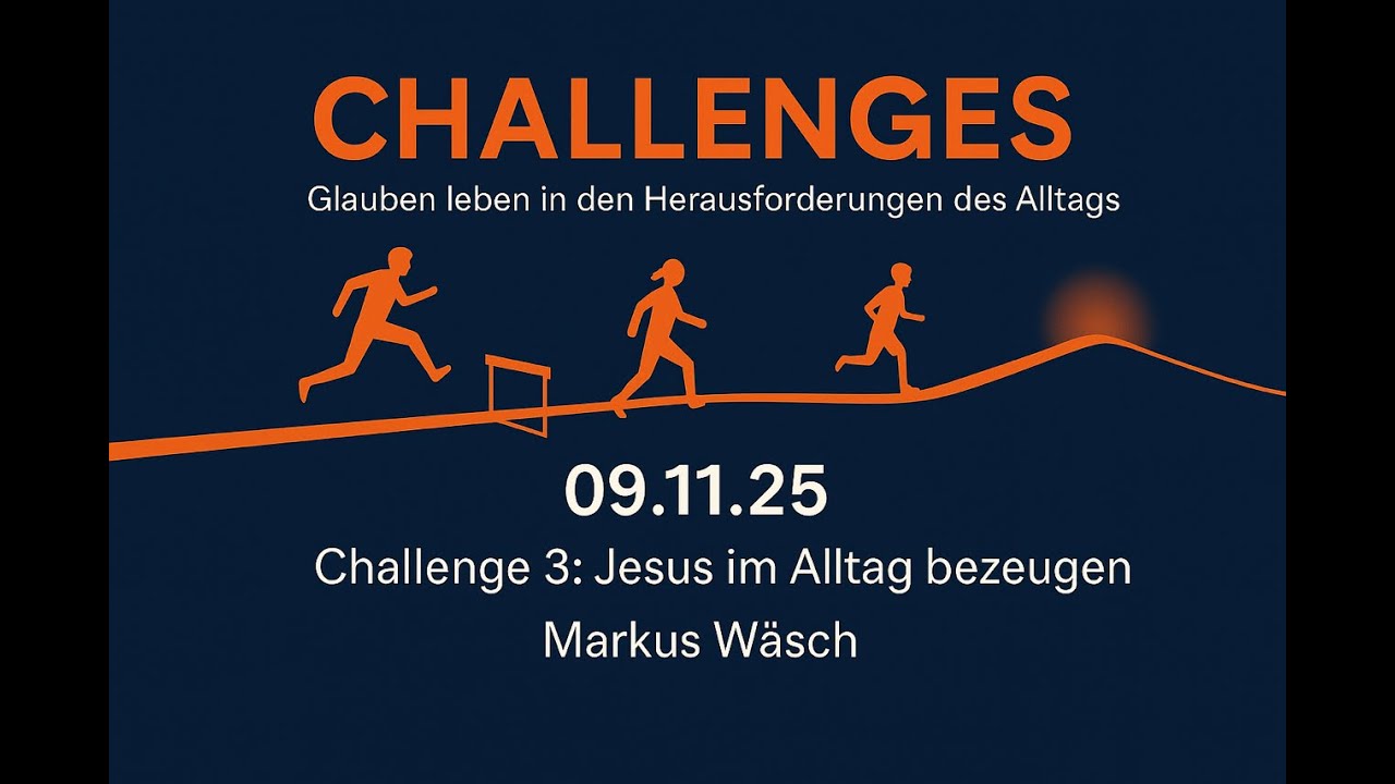 Challenge 3: Jesus im Alltag bezeugen | 09.11.2025 | Markus Wäsch