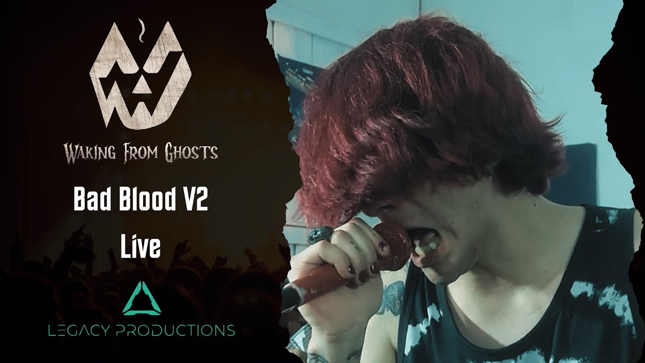 Waking From Ghosts -  Bad Blood V2 (Live: Legacy Productions)