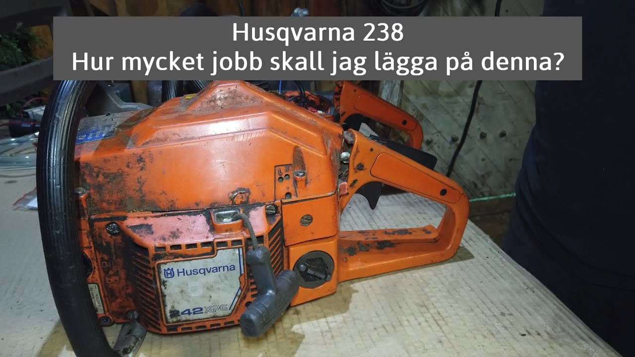 Husqvarna 238 - Hur mycket jobb skall jag lägga på denna?