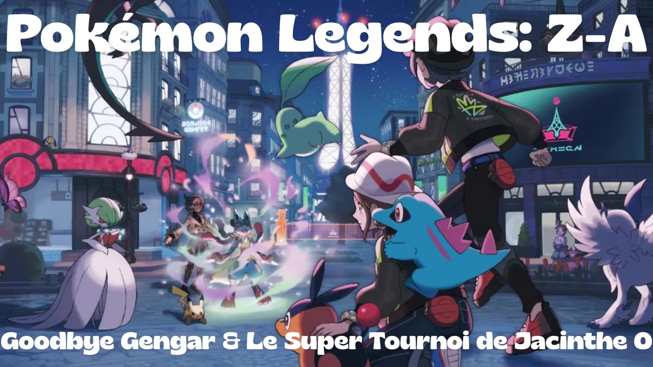 Pokémon Legends: Z-A - Goodbye Gengar & Le Super Tournoi de Jacinthe O