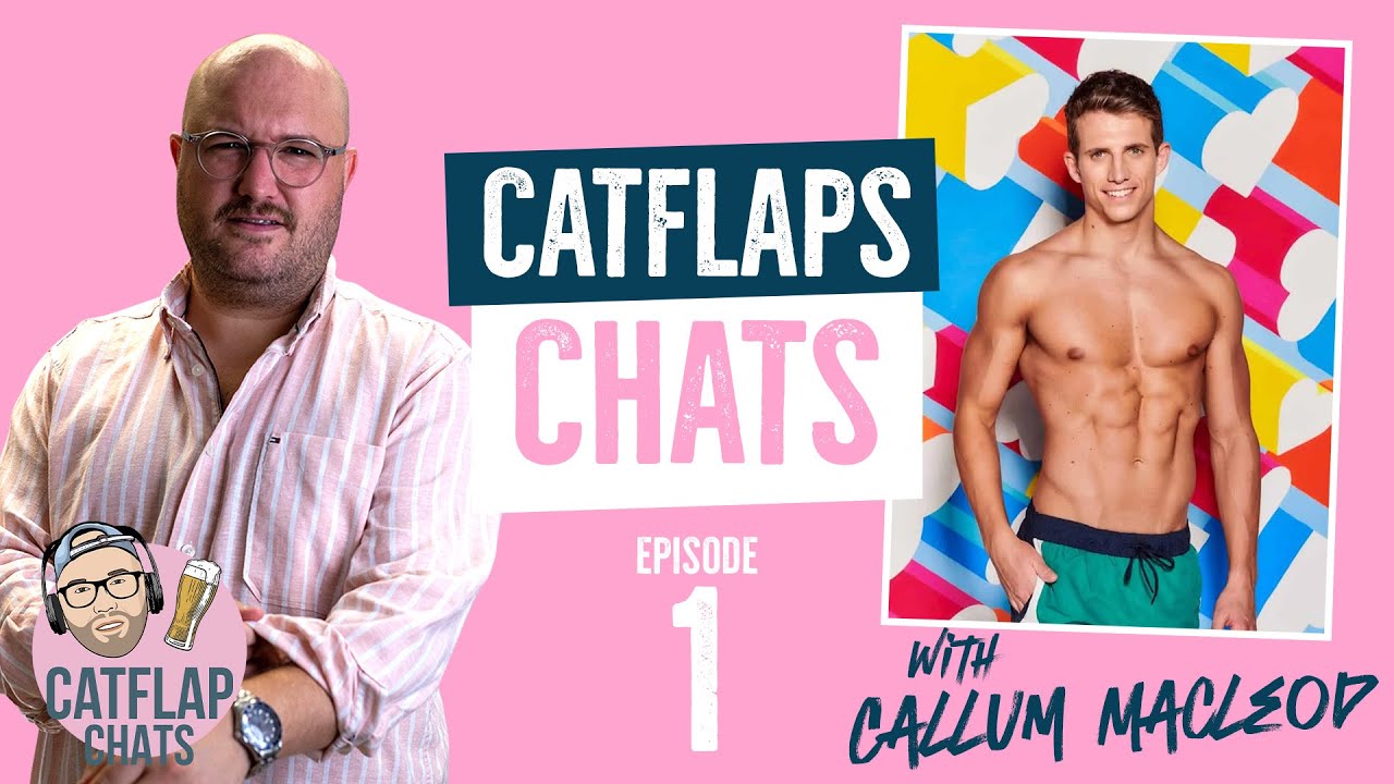 Catflap Chats Podcast; Ep1 - Callum Macleod - Love Island 2019 (Released 11/11/19)