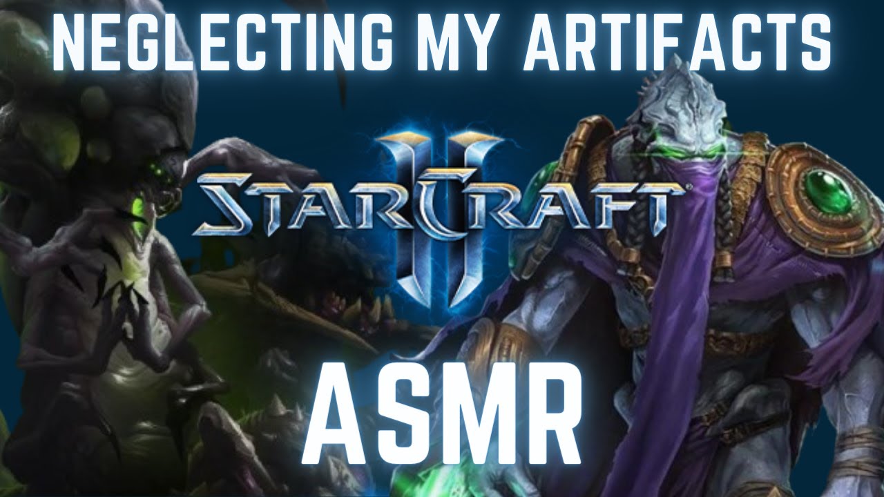 Starcraft 2 ASMR Neglecting My Artifacts w/ Zaratul Re-upload (Soft-spoken low ramble vibes)