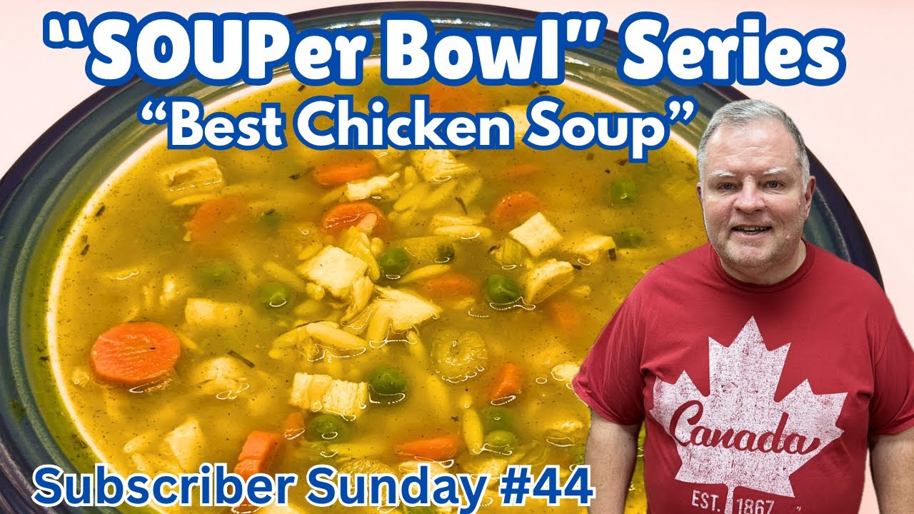 SOUPer Bowl Sundays - Subscriber Sunday #44- “Best Chicken Soup” - It’s a Feel Good Soup!