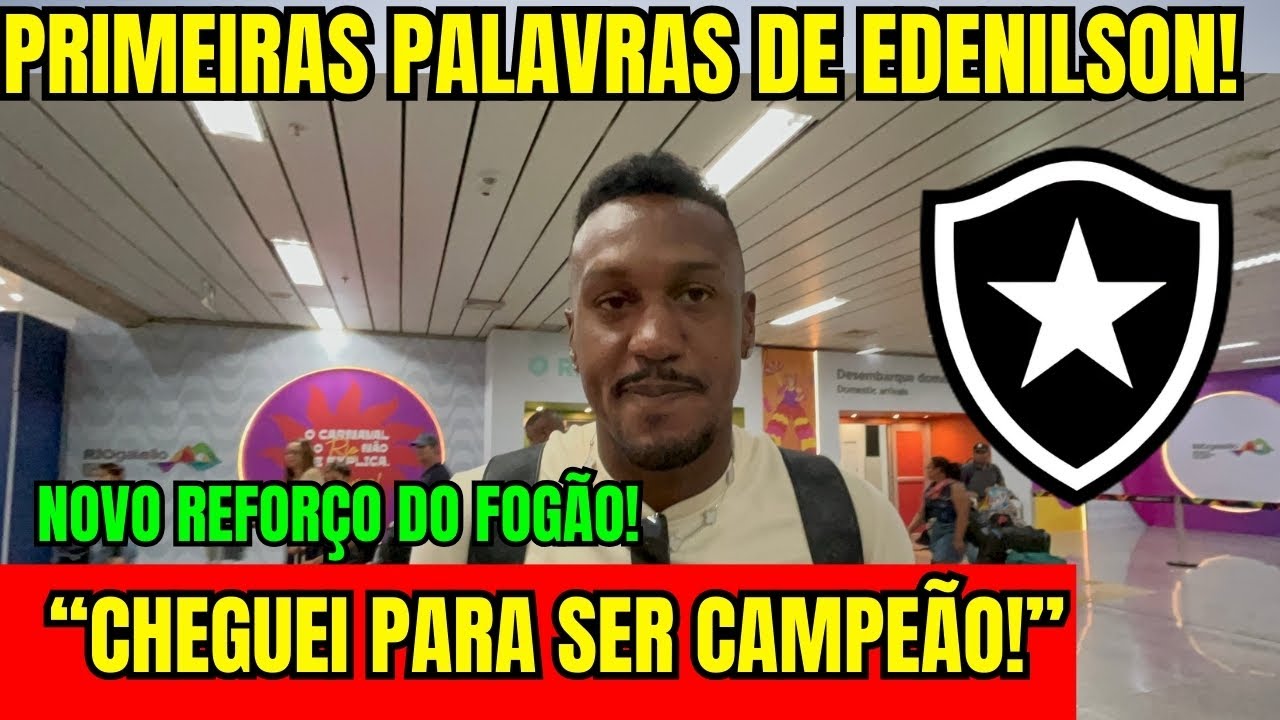 PLANTÃO URGENTE! EDENILSON NOVO REFORÇO DO BOTAFOGO! “CHEGUEI PARA SER CAMPEÃO!” 