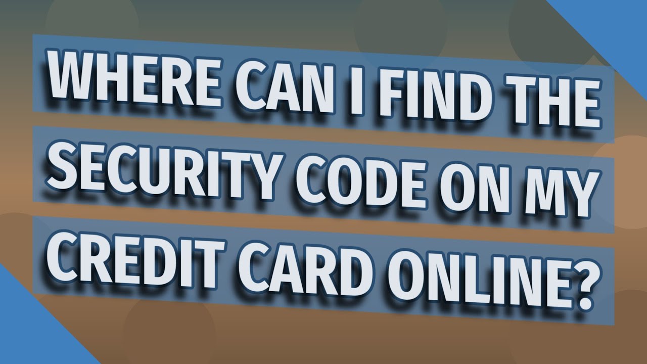 Where can I find the security code on my credit card online?
