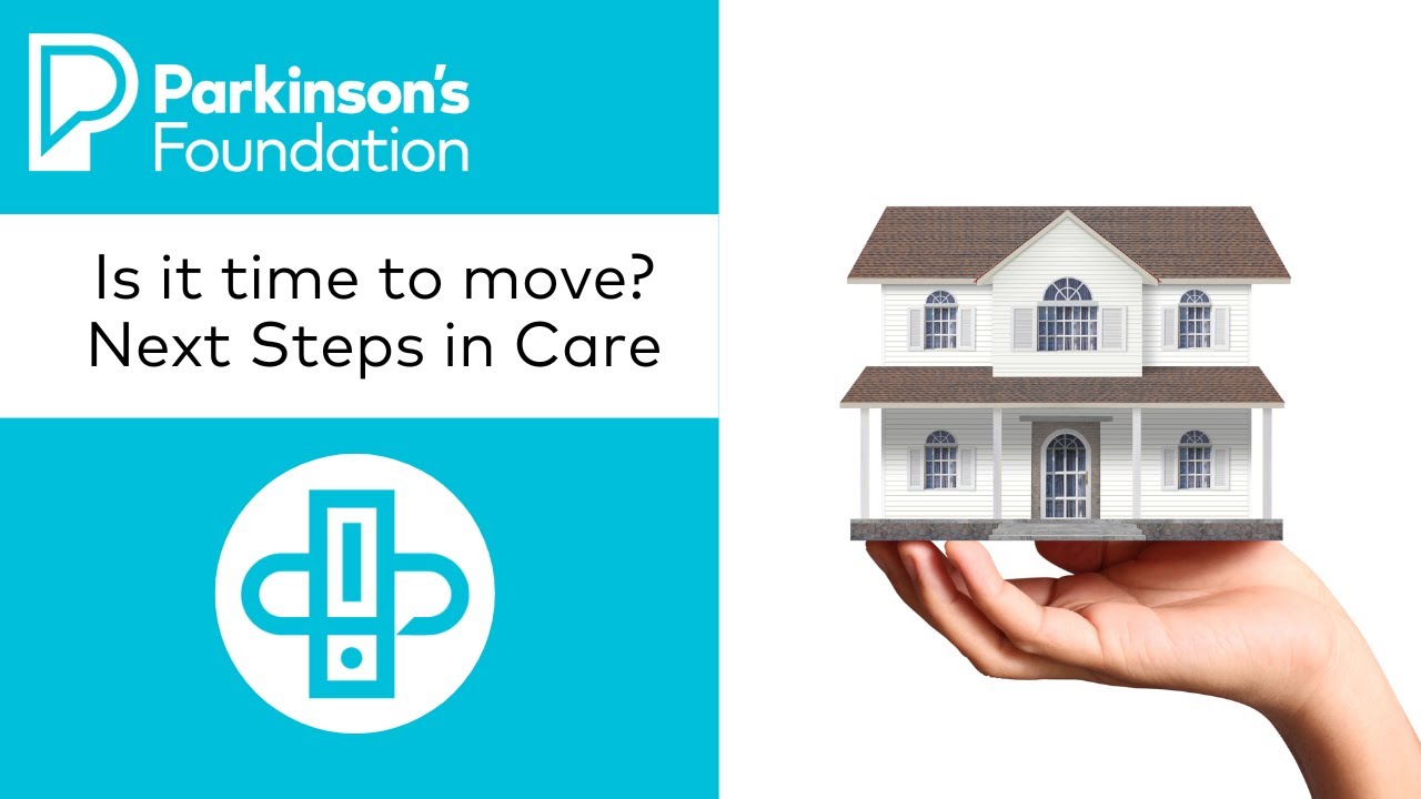 Is It Time to Move? Next Steps in Care | Parkinson's Foundation