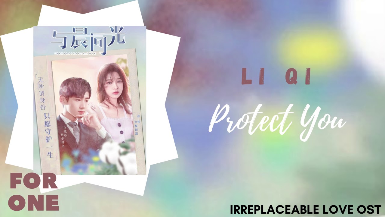 Li Qi &ndash; Protect You (Irreplaceable Love OST)