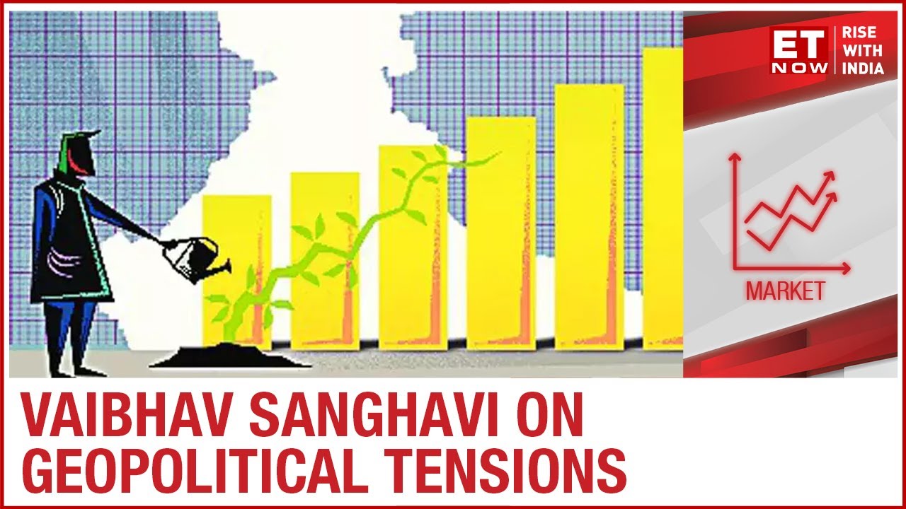 Geopolitical tensions and impact on market, fresh escalation at LAC | Vaibhav Sanghavi to ET Now