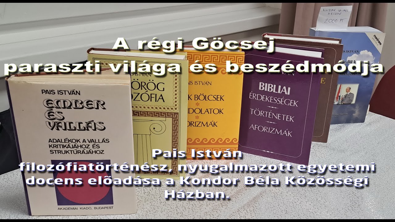 A r&eacute;gi G&ouml;csej paraszti vil&aacute;ga &eacute;s besz&eacute;dm&oacute;dja - Pais Istv&aacute;n előad&aacute;sa a Kondor B&eacute;la K&ouml;z&ouml;ss&eacute;gi H&aacute;zban