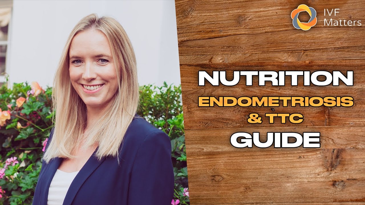 Nutrition Tips For Those With Endometriosis & TTC - IVF Matters