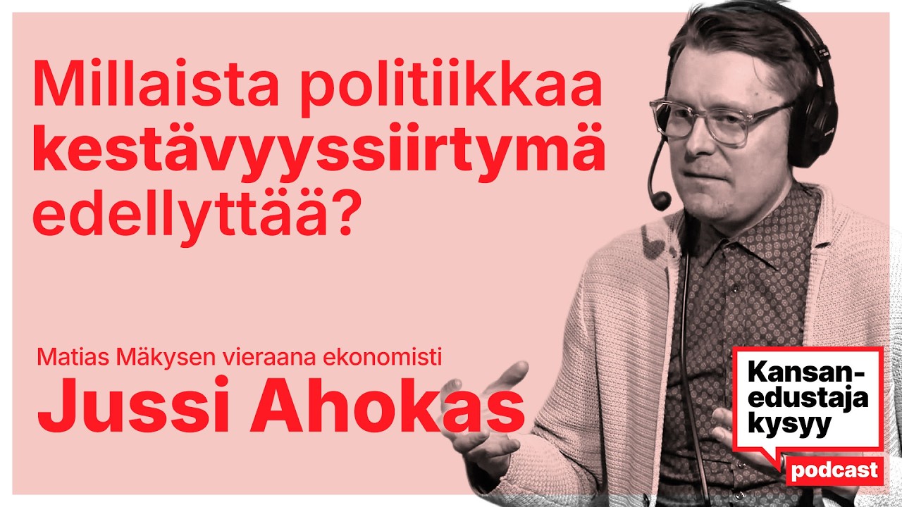 Kansanedustaja kysyy 4: Millaista politiikkaa kestävyyssiirtymä edellyttää? Vieraana Jussi Ahokas