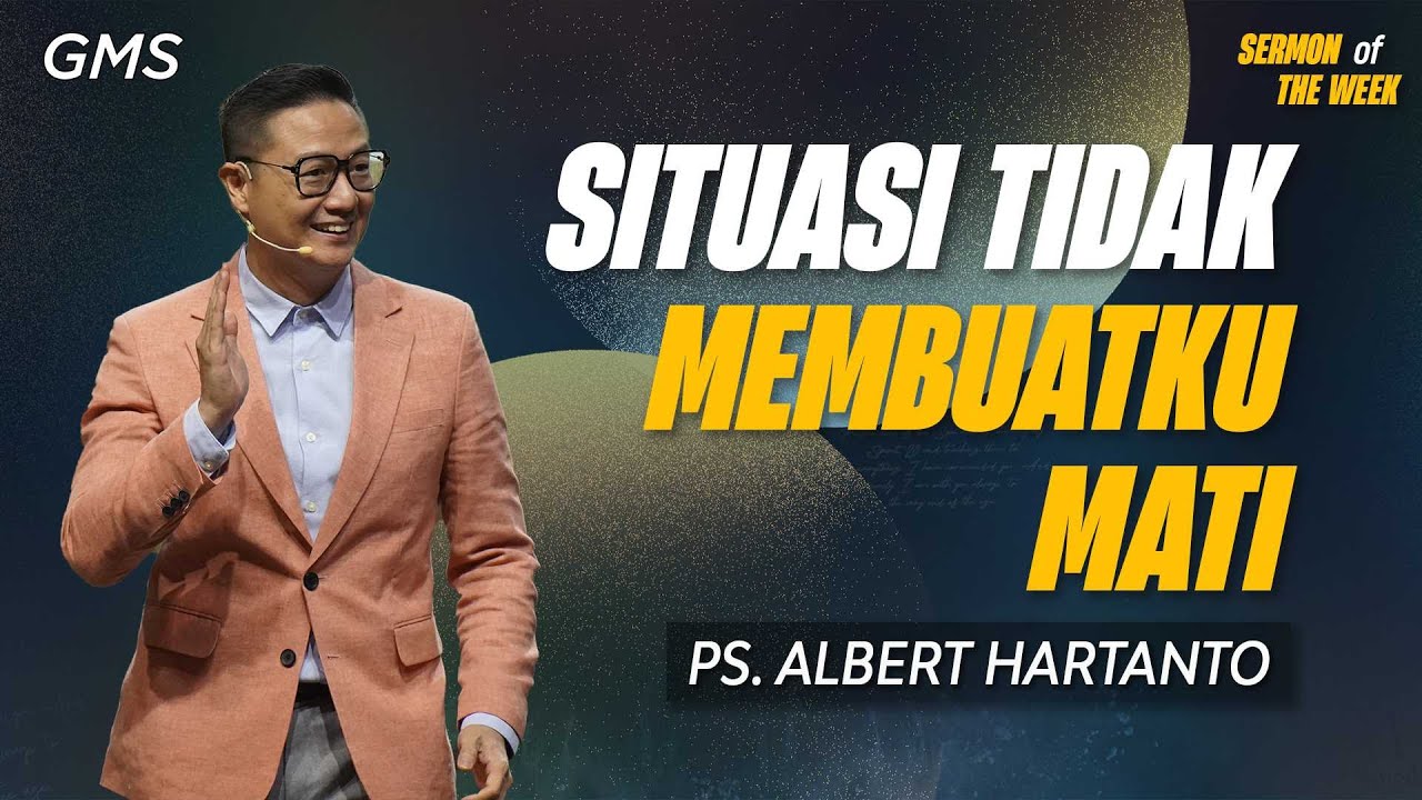 Sermon of the Week | SITUASI TIDAK MEMBUATKU MATI - Ps. Albert Hartanto