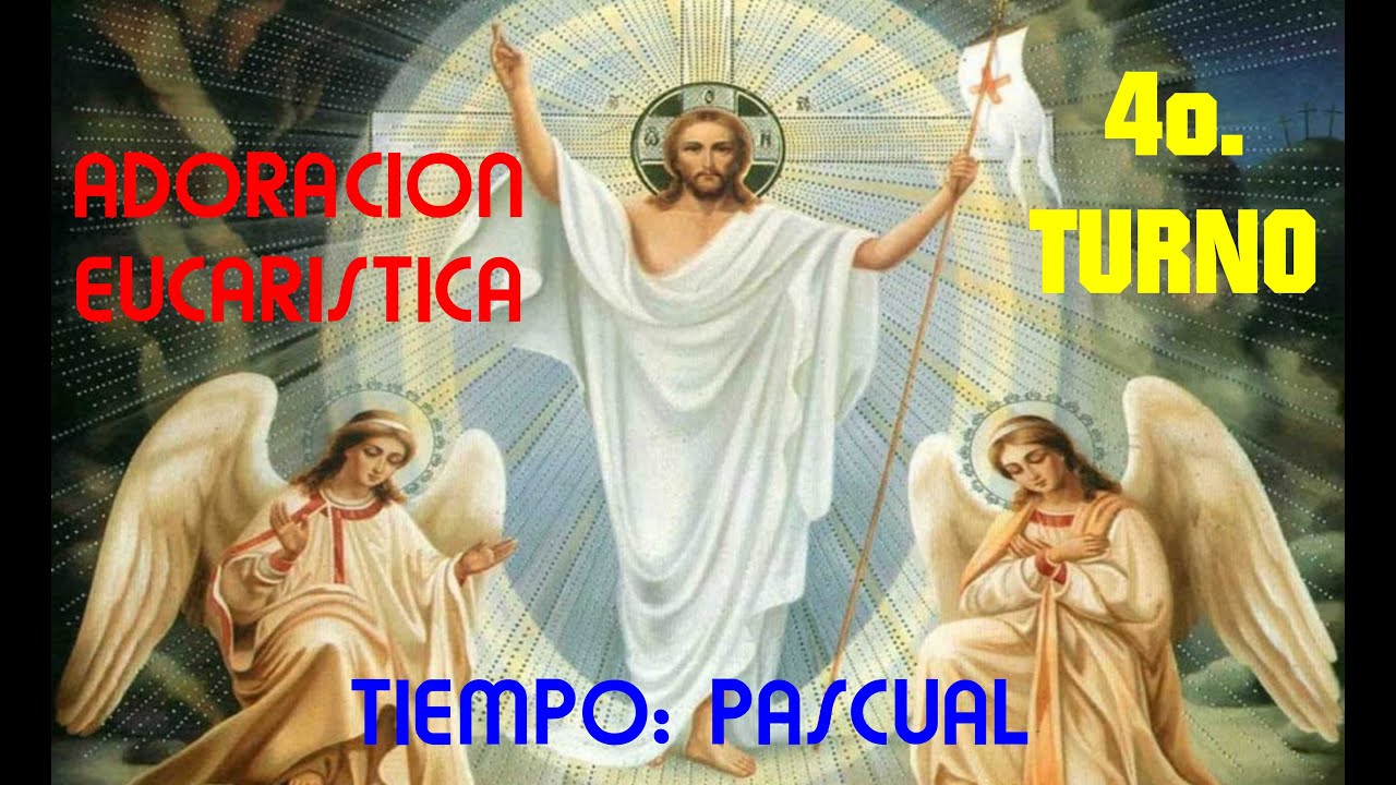 CUARTO TURNO - PASCUA - ADORACION EUCARISTICA