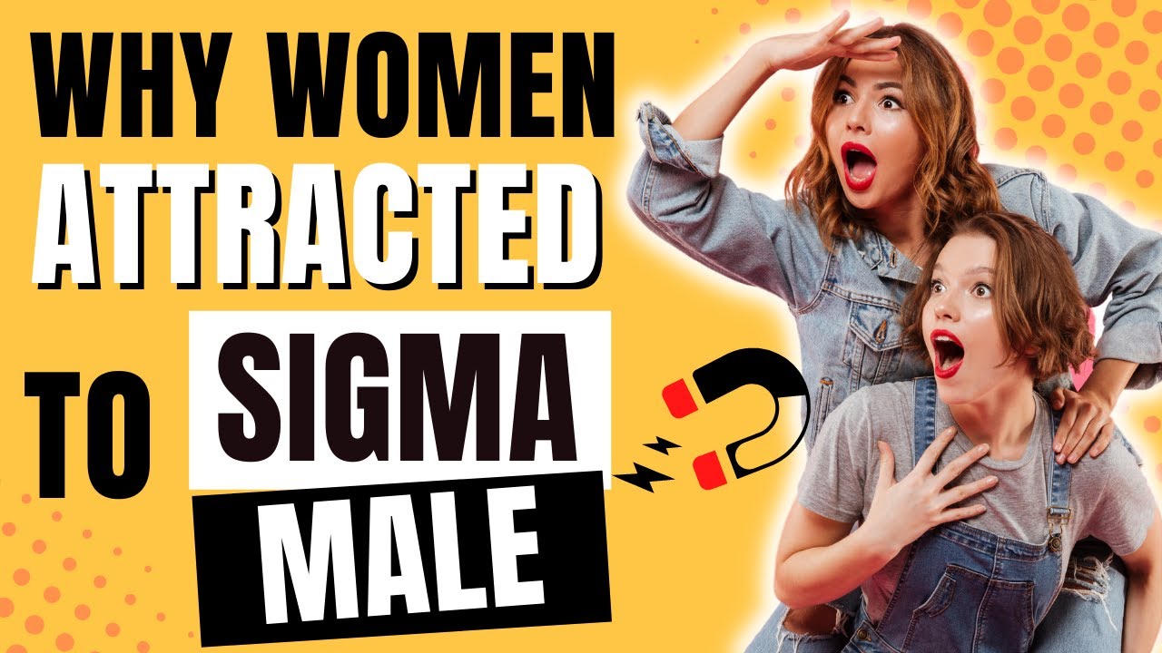 Why Women Are Attracted To Sigma Male