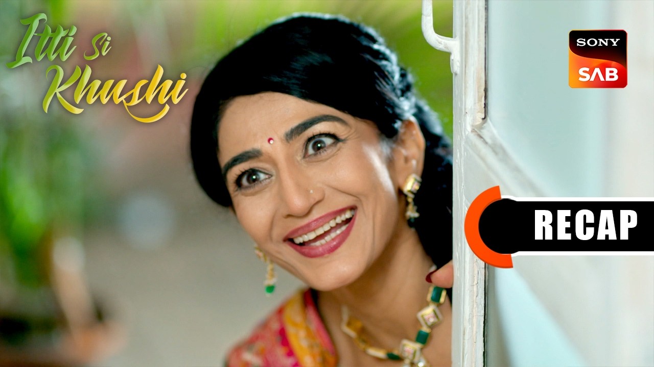Itti Si Khushi | Ep 179 & Ep 180 | RECAP | इत्ती सी ख़ुशी