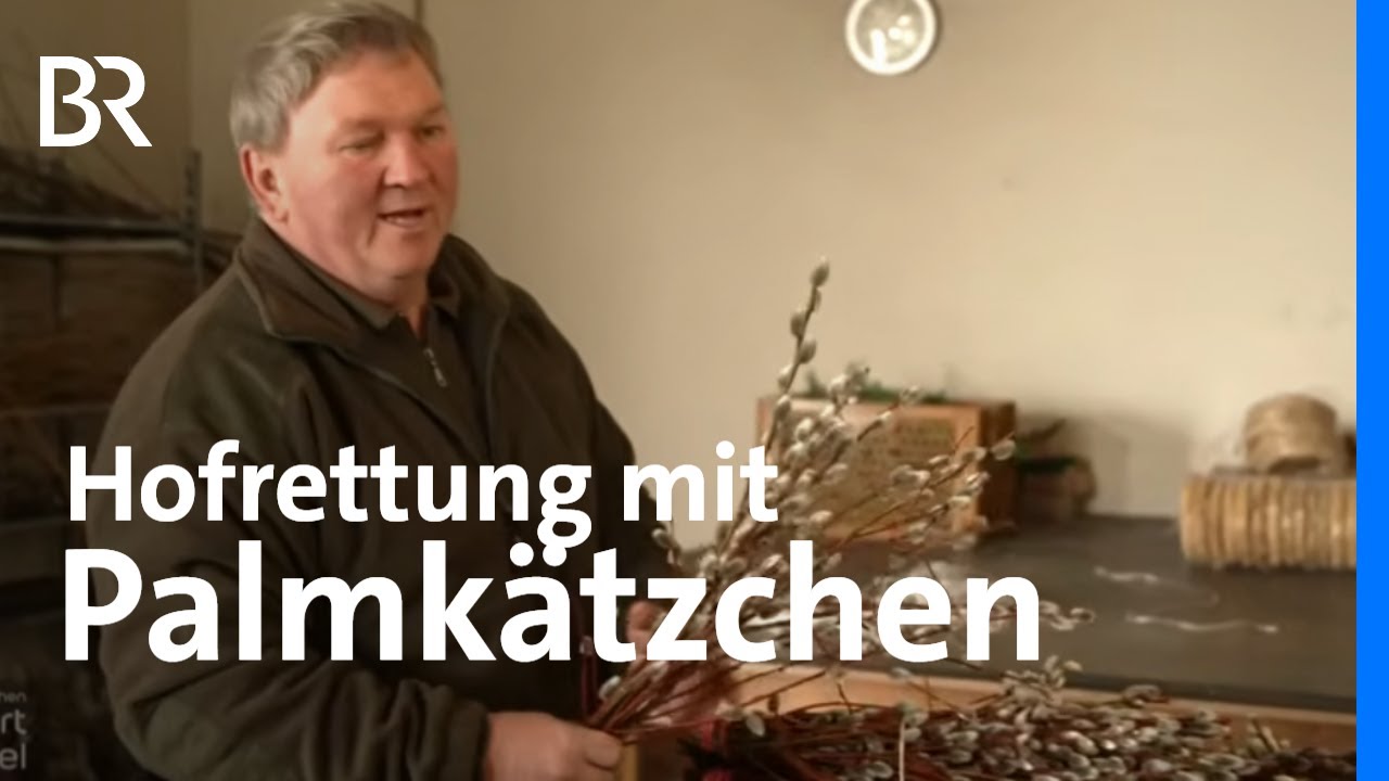 Wie man einen Bauernhof rettet: Mit Palmkätzchen & Willen | Zwischen Spessart und Karwendel | BR