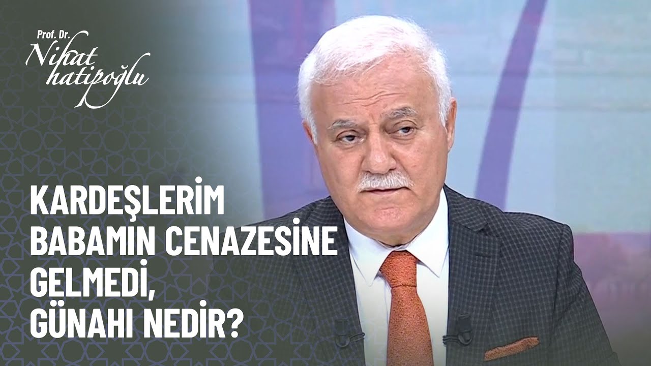 Kardeşlerim babamın cenazesine gelmedi, günahı nedir? - Nihat Hatipoğlu ile Kur'an ve Sünnet