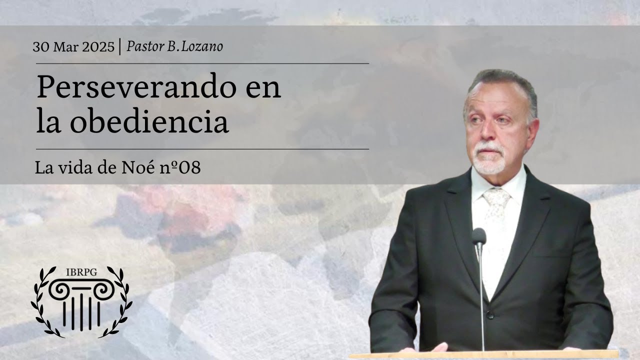 08 - Perseverando en la obediencia | Pastor B. Lozano | IBRPG