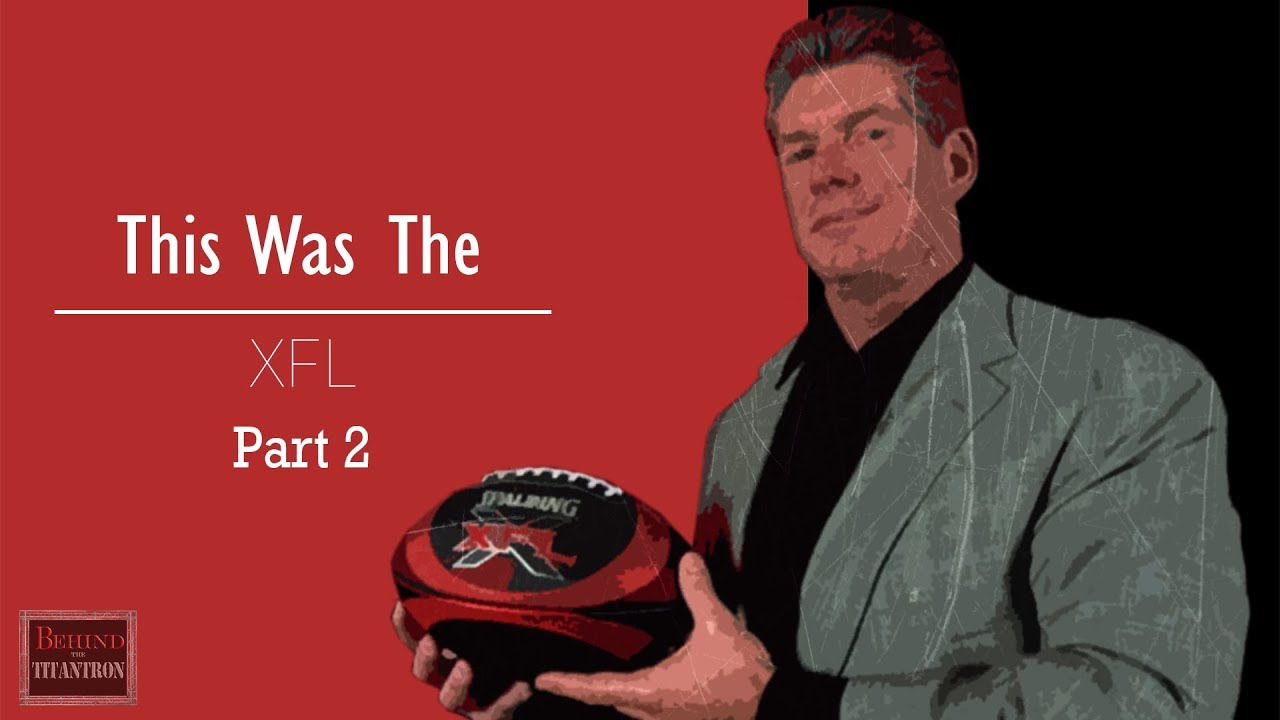 This Was The XFL  - Behind The Titantron (Part 2) - Episode 29