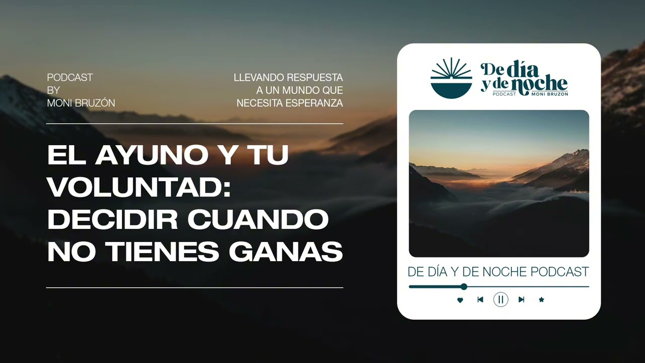 DIA 7 El ayuno y tus voluntad: decidir cuando no tienes ganas!