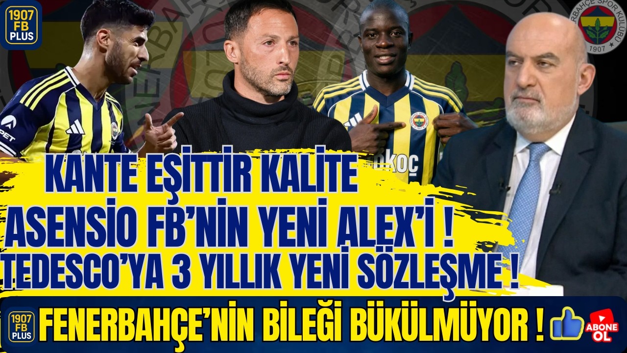 Fenerbahçe'nin Bileği Bükülmüyor! Asensio FB'in Yeni Alex'i Olabilir! Kante Eşittir Kalite!