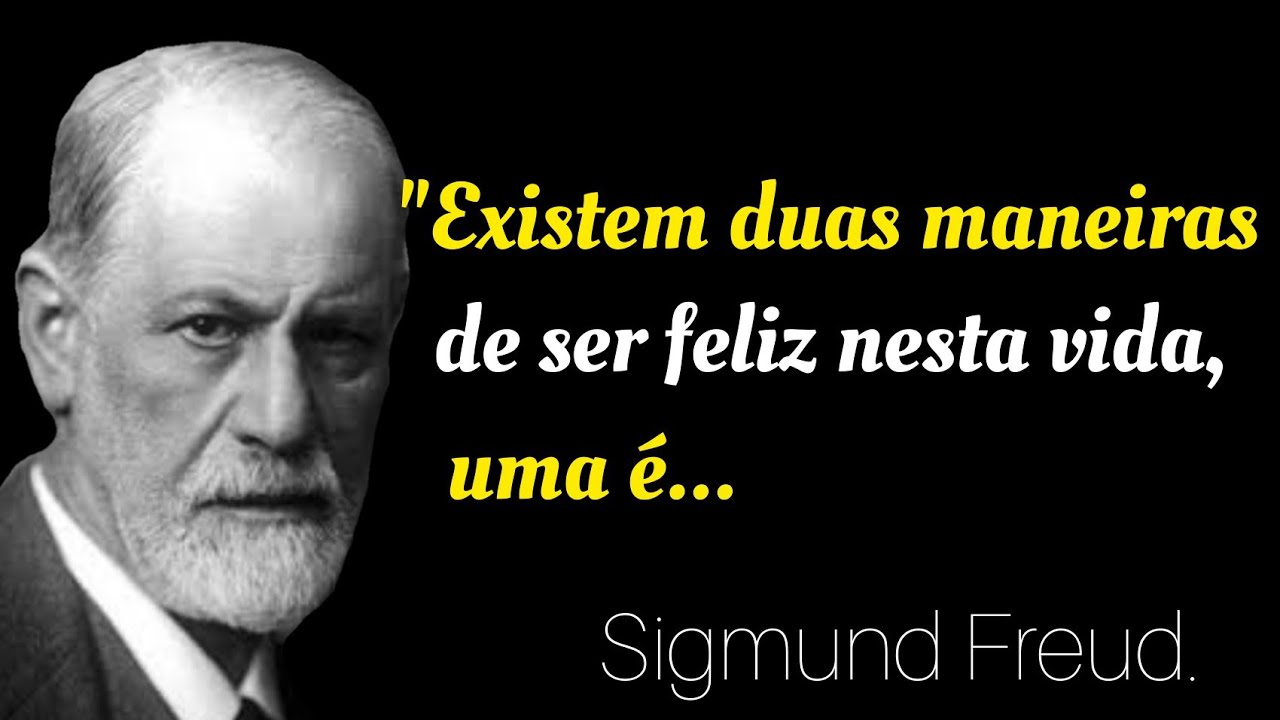 Frases sobre Paixão, Sonhos e Felicidade | Sigmund Freud.