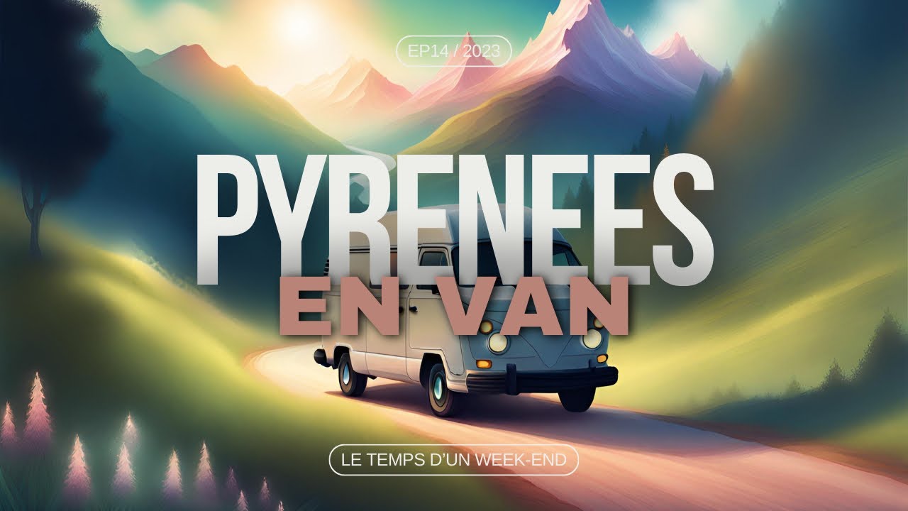 EP14 - DERNIER STOP AVANT L'ESPAGNE : LES PYRÉNÉES ORIENTALES EN VAN ⛰️