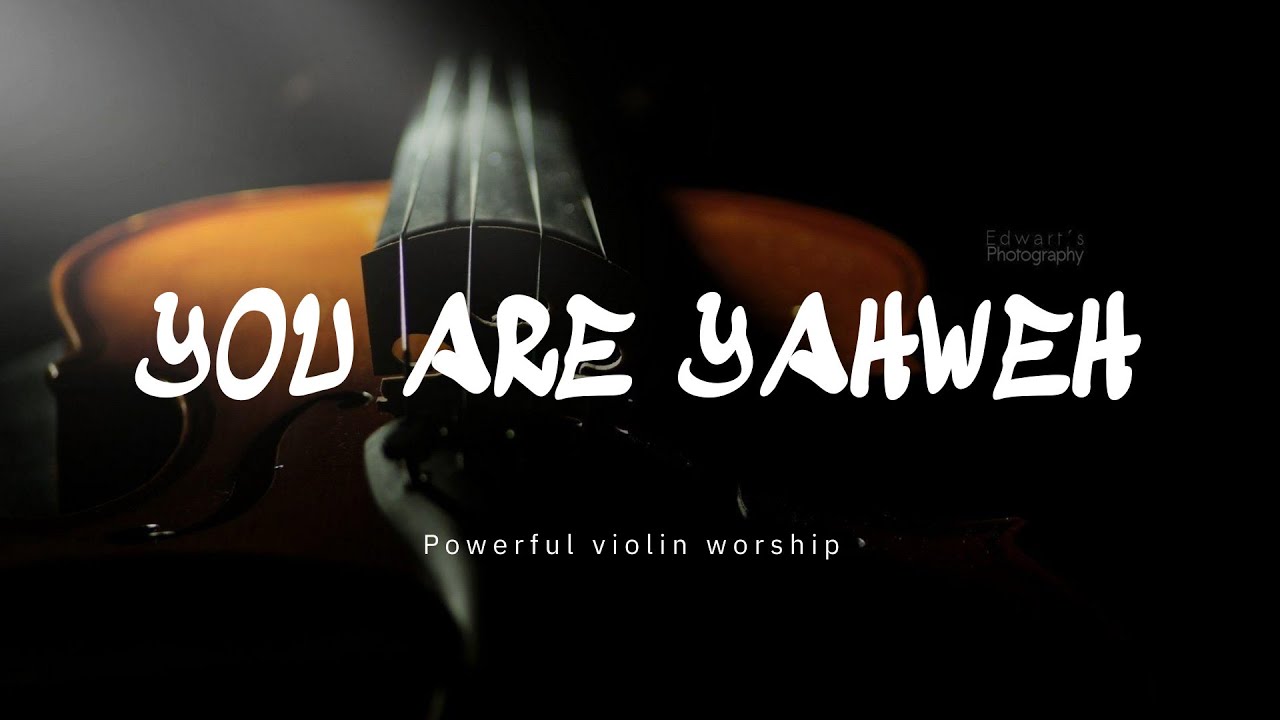 YOU ARE YAHWEH/ PROPHETIC VIOLIN WARFARE INSTRUMENTAL / WORSHIP MUSIC /INTENSE VIOLIN WORSHIP