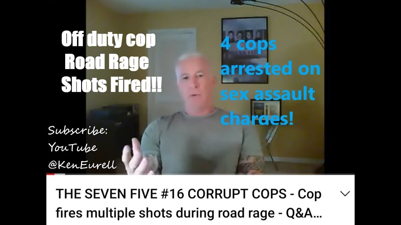 THE SEVEN FIVE #17 CORRUPT COPS - Cop fires multiple shots during road rage - Q&A - Ken Eurell