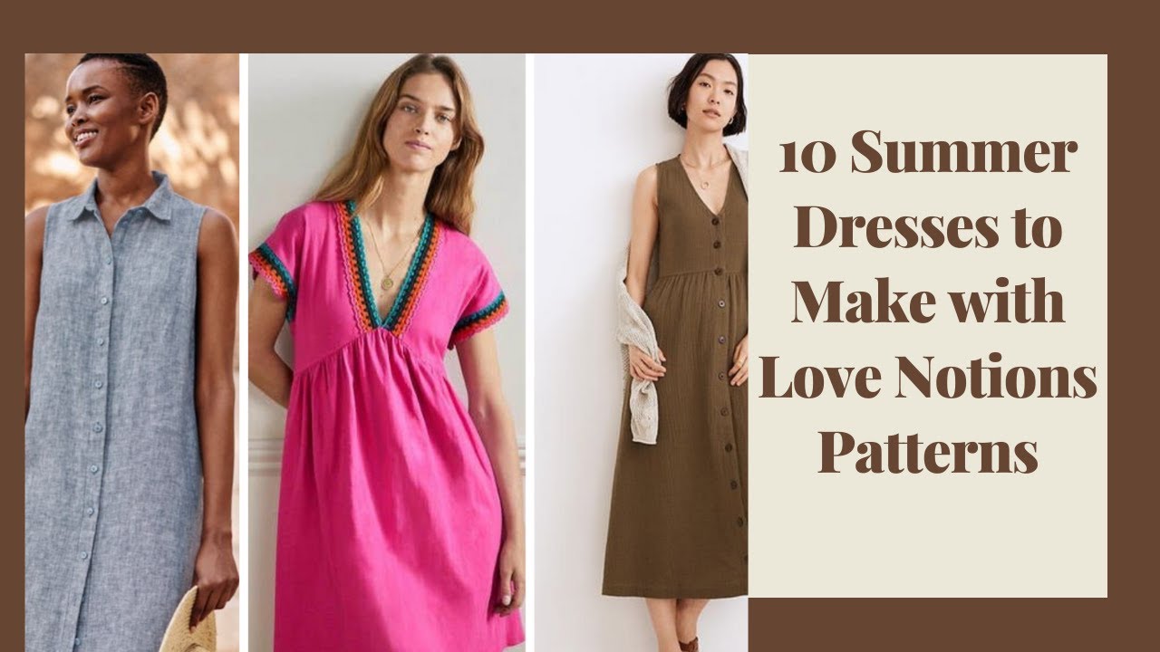 10 Summer Dresses to Make with Love Notions Patterns