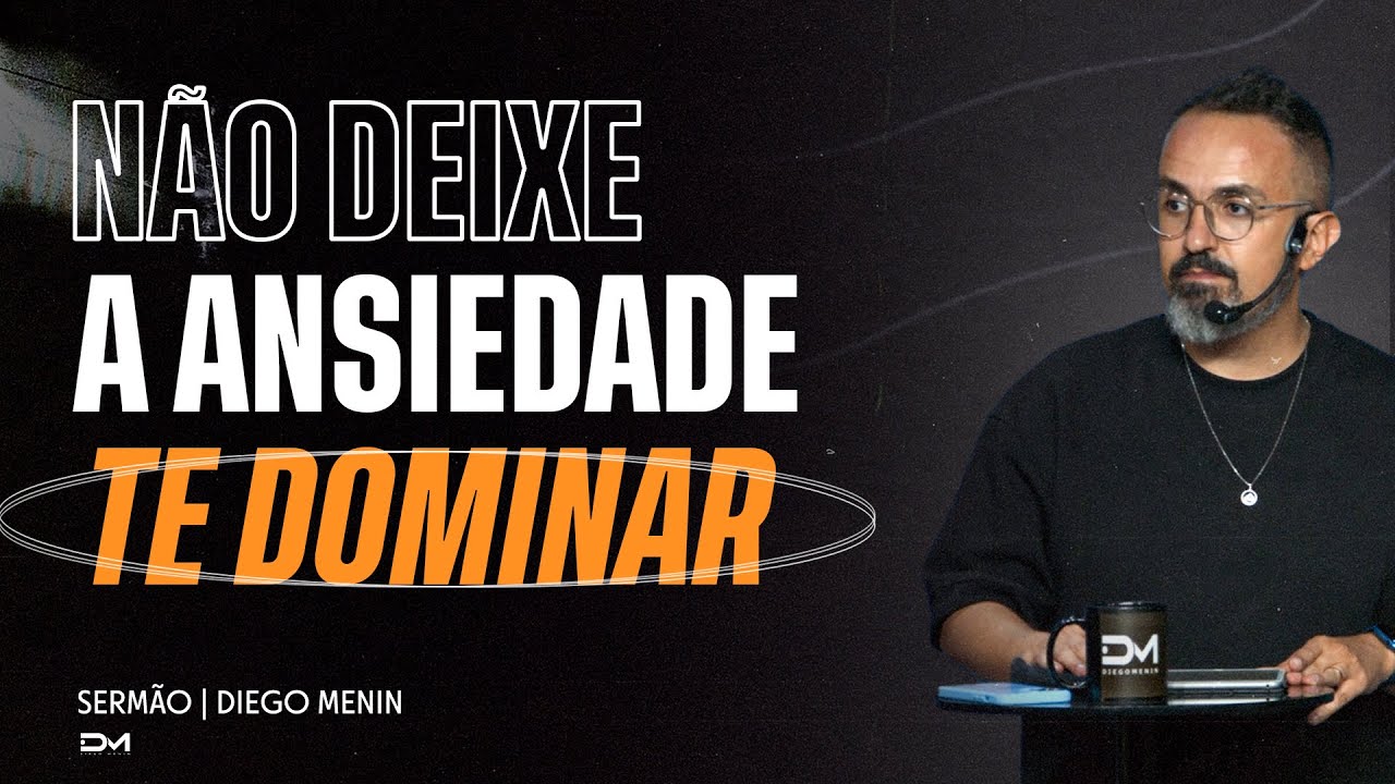 NÃO DEIXE A ANSIEDADE TE DOMINAR | SERMÃO