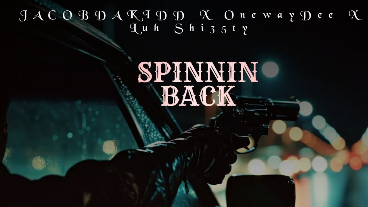 Spinnin Back - JacobDaKidd x OneWayDee x Luh Shi35ty