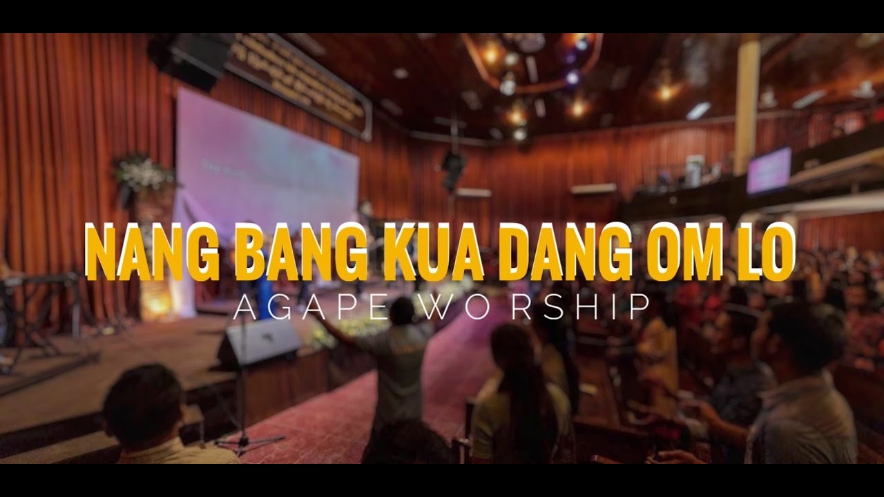 Nang Bang Kua Dang Omlo | Agape Worship | Agape Music Band | Agape Media
