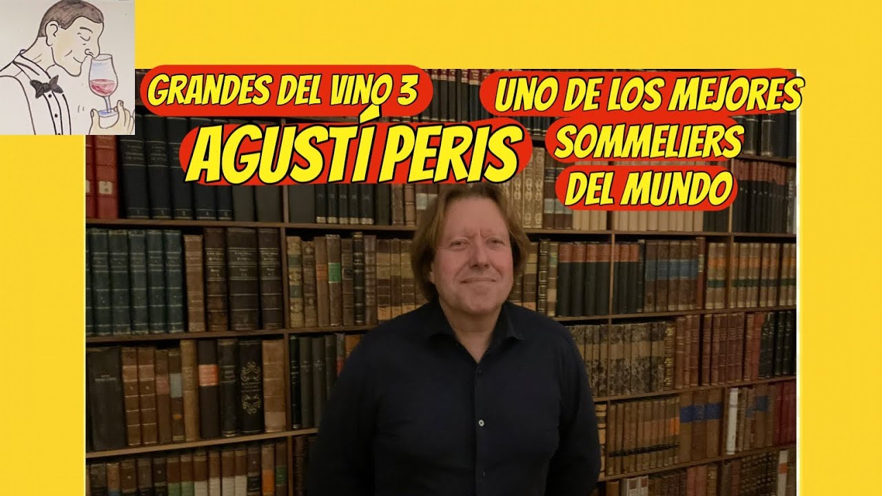 (316) Grandes del vino 3, AGUSTÍ PERIS, uno de los mejores sumilleres del mundo