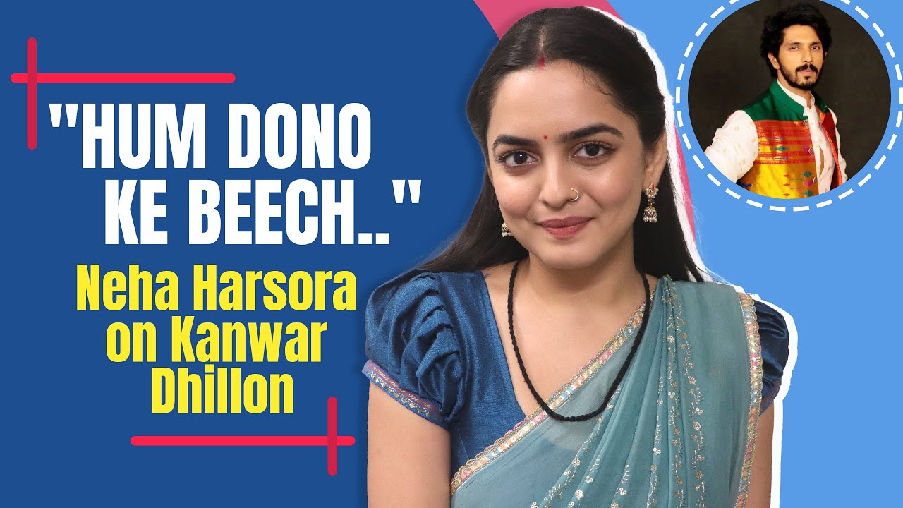 Neha Harsora on success of Udne Ki Aasha, insecurities with Kanwar Dhillon, Rupali Ganguly & more