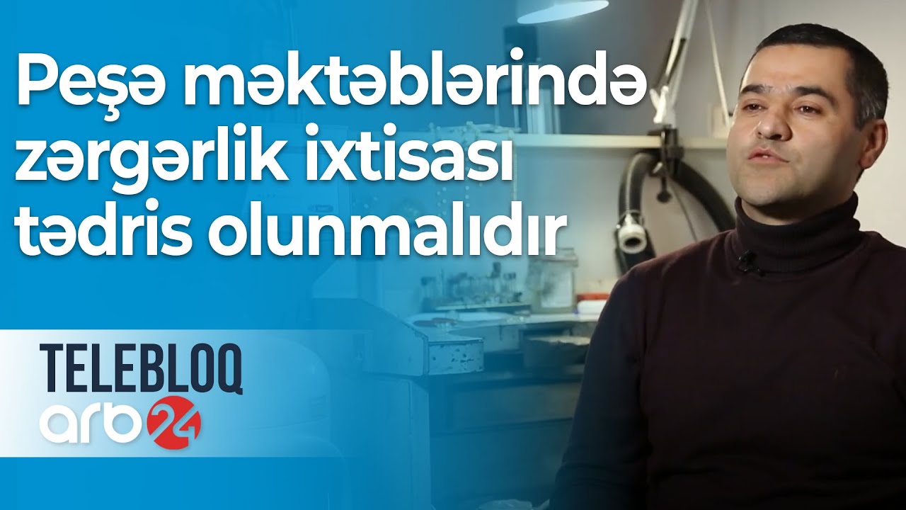 Fuad Axundov: Peşə məktəblərində zərgərlik ixtisası tədris olunmalıdır – Telebloq
