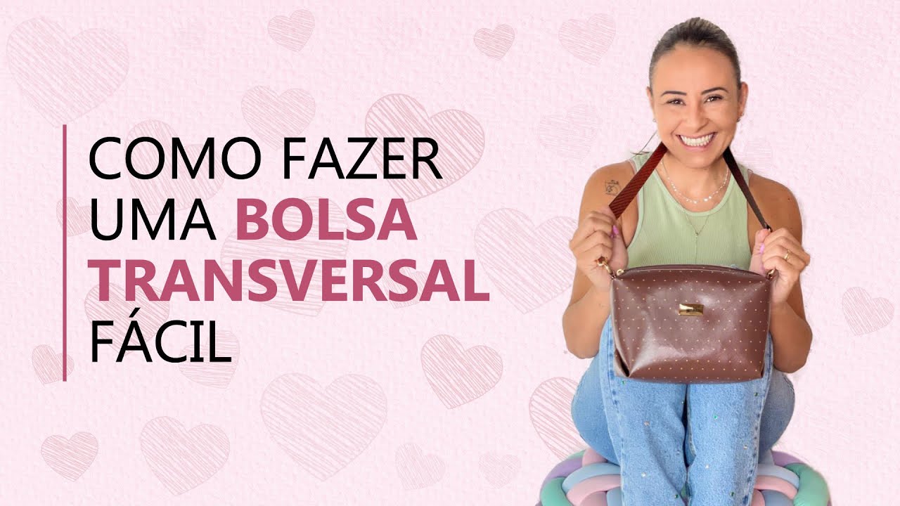 Como Fazer uma Bolsa Transversal Fácil de Fazer – Até Iniciante Consegue!