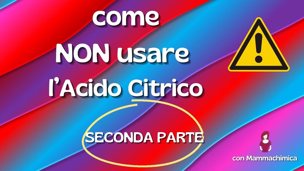 NON usare l'Acido Citrico - Seconda Parte