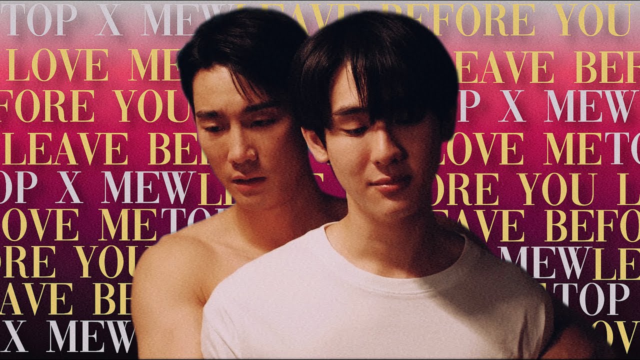top ✘ mew | leave before you love me [fmv]