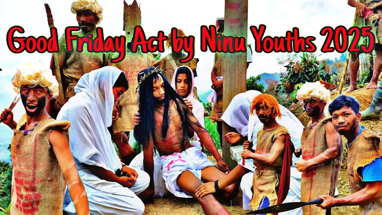 Good Friday Celebrating at Ninu (2025) Passion of Christ Act by Youths.