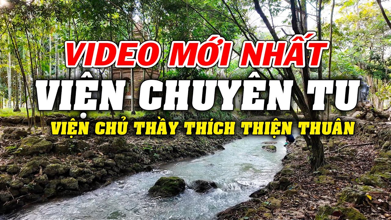 VIỆN CHUYÊN TU  thầy ''Thích Thiện Thuận'' video dành cho ai chưa đến chưa thấy