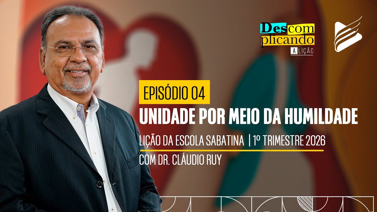 Classe dos Professores | Unidade por meio da humildade #4 | Descomplicando a Lição