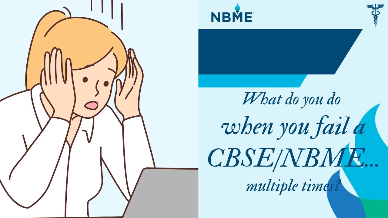 What do you do when you fail a CBSE/NBME...multiple times?