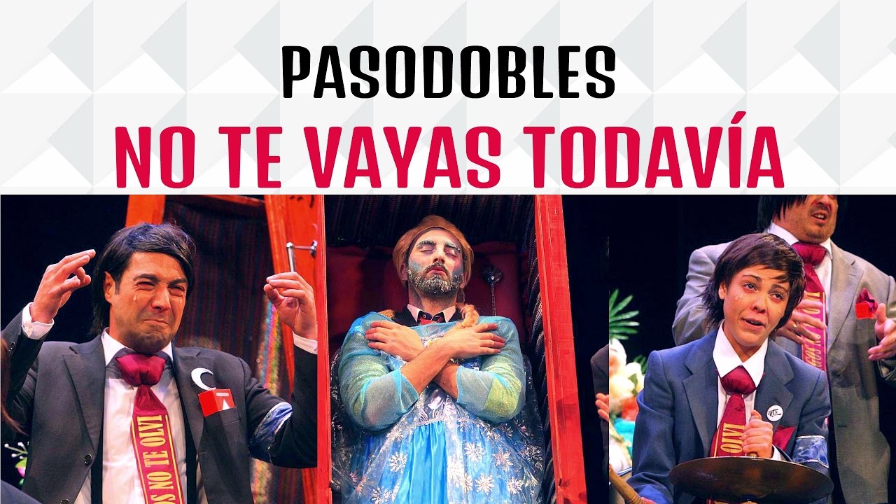 Todos los PASODOBLES, Chirigota NO TE VAYAS TODAVÍA - HD | Tercer Premio Carnaval de Cádiz 2017